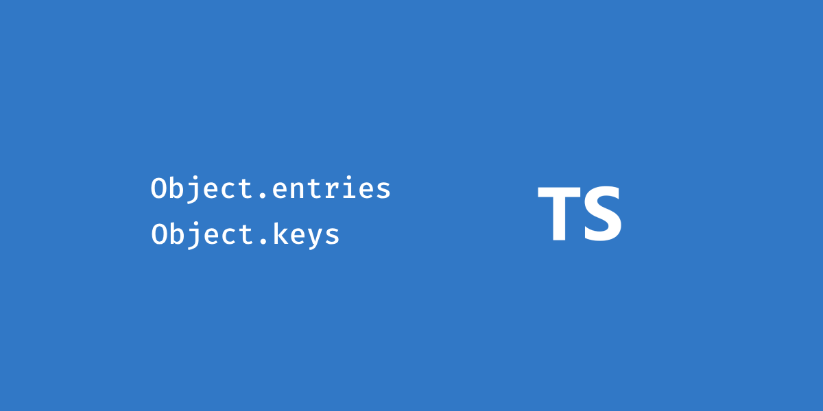 Properly type Object.keys and Object.entries